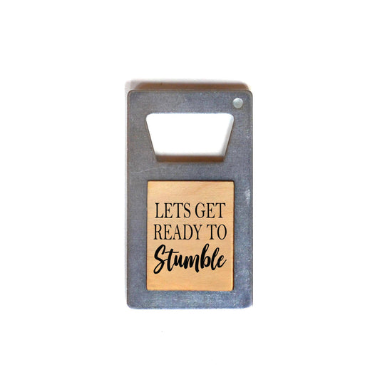 Let's Get Ready To Stumble Beer Bottle Opener